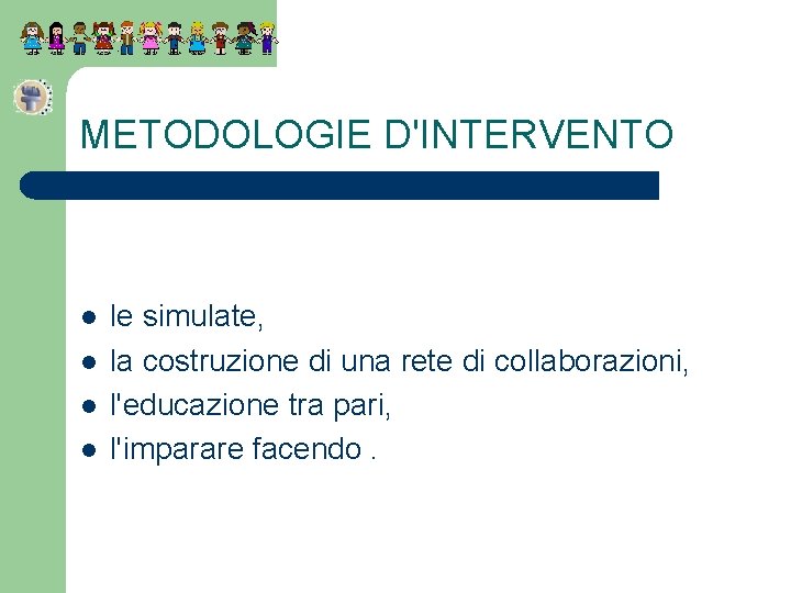 METODOLOGIE D'INTERVENTO l l le simulate, la costruzione di una rete di collaborazioni, l'educazione