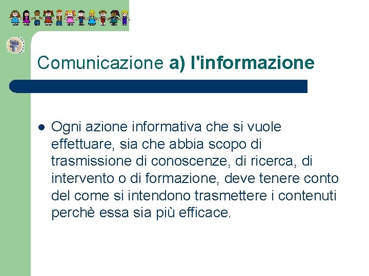 Comunicazione a) l'informazione l Ogni azione informativa che si vuole effettuare, sia che abbia