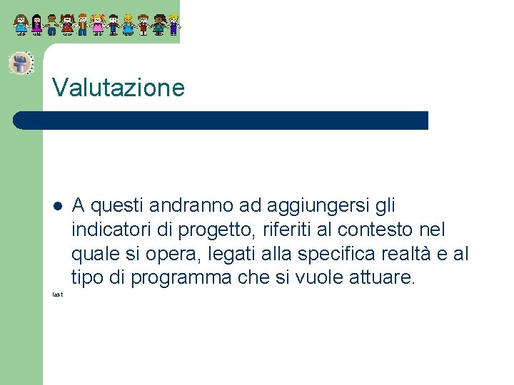 Valutazione l last A questi andranno ad aggiungersi gli indicatori di progetto, riferiti al