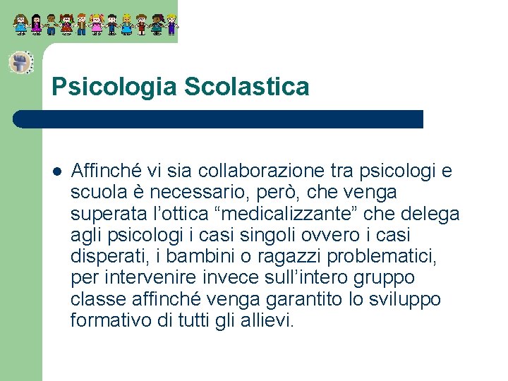 Psicologia Scolastica l Affinché vi sia collaborazione tra psicologi e scuola è necessario, però,