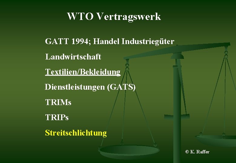 WTO Vertragswerk GATT 1994; Handel Industriegüter Landwirtschaft Textilien/Bekleidung Dienstleistungen (GATS) TRIMs TRIPs Streitschlichtung ©