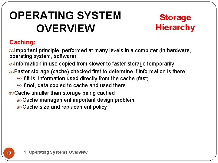 OPERATING SYSTEM OVERVIEW Storage Hierarchy Caching: Important principle, performed at many levels in a OPERATING SYSTEM OVERVIEW Storage Hierarchy Caching: Important principle, performed at many levels in a