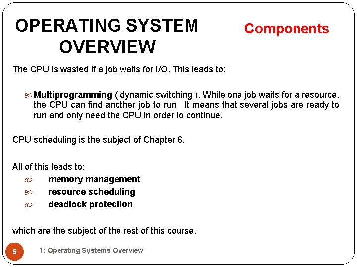 OPERATING SYSTEM OVERVIEW Components The CPU is wasted if a job waits for I/O. OPERATING SYSTEM OVERVIEW Components The CPU is wasted if a job waits for I/O.