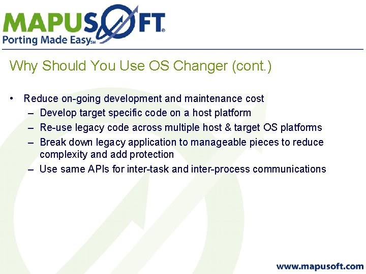 Why Should You Use OS Changer (cont. ) • Reduce on-going development and maintenance