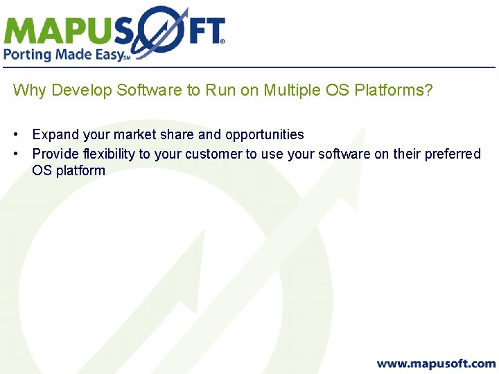 Why Develop Software to Run on Multiple OS Platforms? • Expand your market share