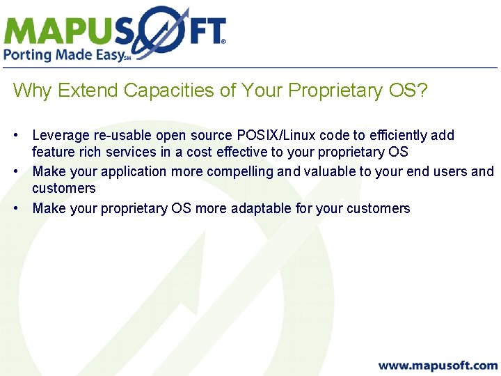 Why Extend Capacities of Your Proprietary OS? • Leverage re-usable open source POSIX/Linux code