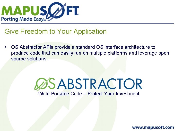 Give Freedom to Your Application • OS Abstractor APIs provide a standard OS interface