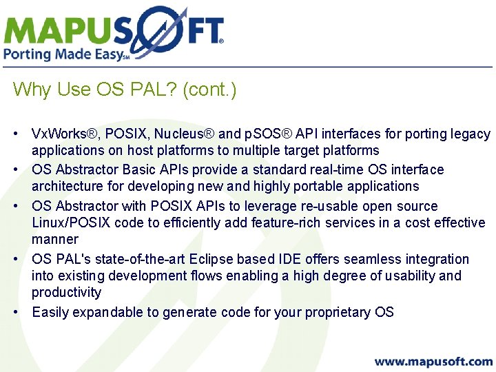 Why Use OS PAL? (cont. ) • Vx. Works®, POSIX, Nucleus® and p. SOS®