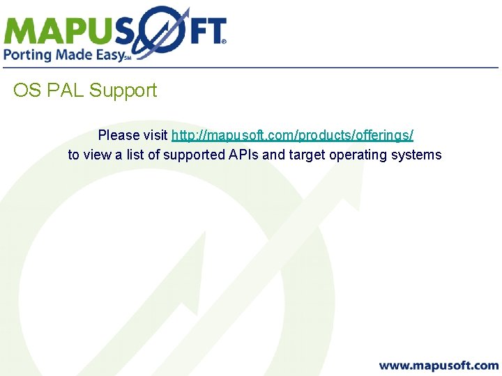 OS PAL Support Please visit http: //mapusoft. com/products/offerings/ to view a list of supported