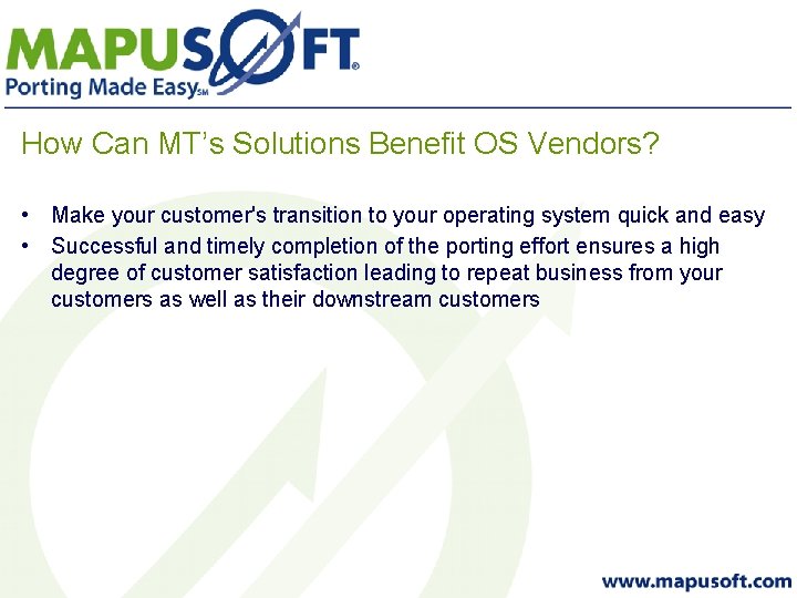 How Can MT’s Solutions Benefit OS Vendors? • Make your customer's transition to your