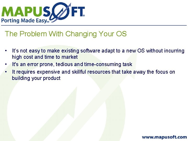 The Problem With Changing Your OS • It’s not easy to make existing software