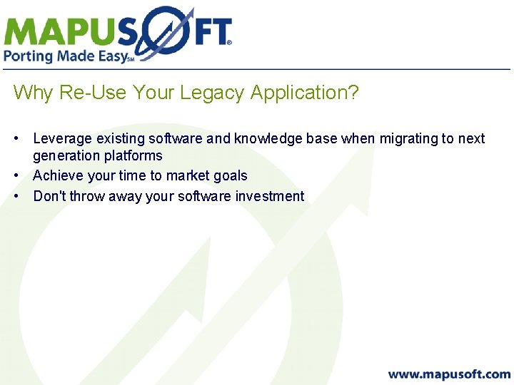 Why Re-Use Your Legacy Application? • Leverage existing software and knowledge base when migrating