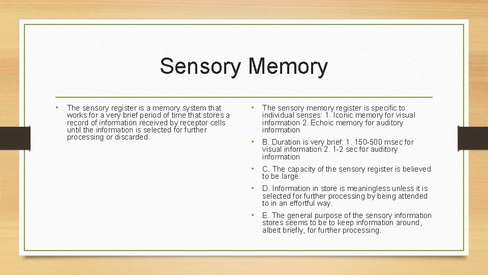 Sensory Memory • The sensory register is a memory system that works for a