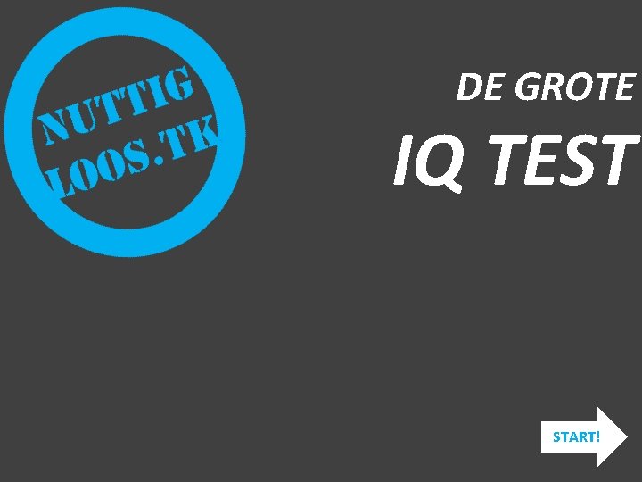 DE GROTE IQ TEST START! 