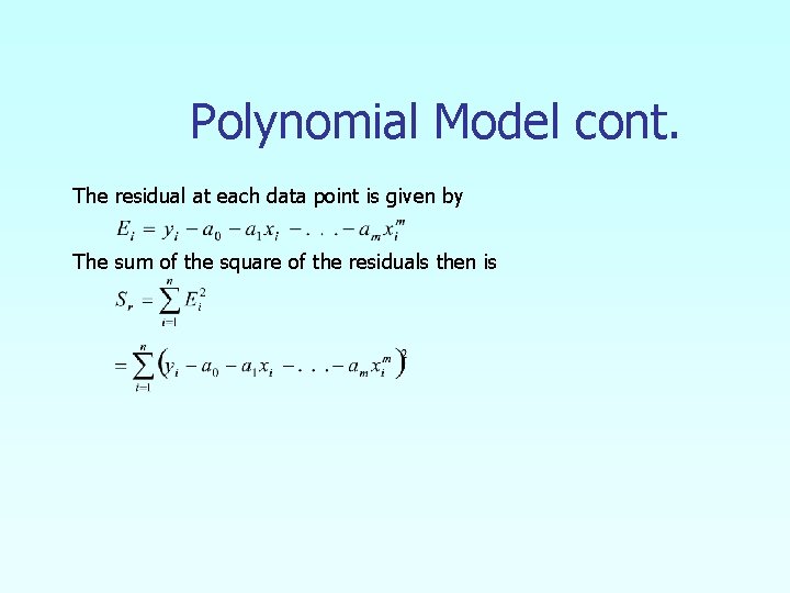 Polynomial Model cont. The residual at each data point is given by The sum