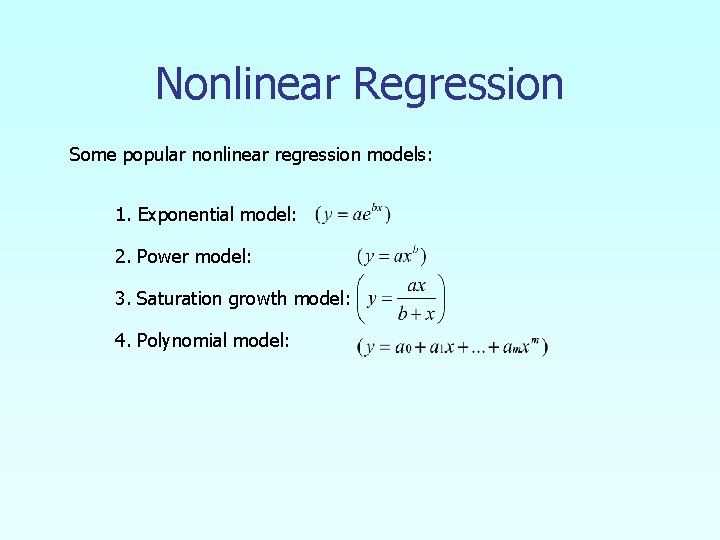 Nonlinear Regression Some popular nonlinear regression models: 1. Exponential model: 2. Power model: 3.