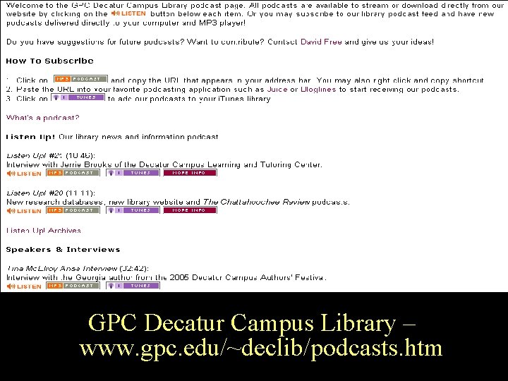 Georgia Perimeter College GPC Decatur Campus Library – www. gpc. edu/~declib/podcasts. htm 