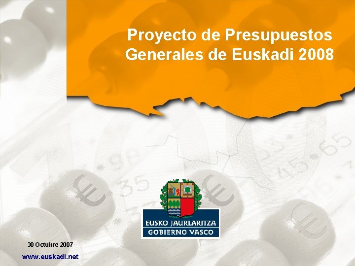 Proyecto de Presupuestos Generales de Euskadi 2008 30 Octubre 2007 www. euskadi. net 