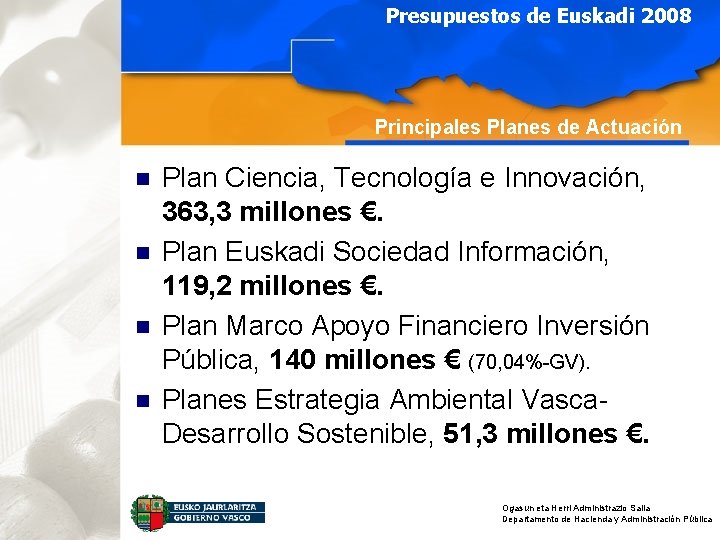 Presupuestos de Euskadi 2008 Principales Planes de Actuación n n Plan Ciencia, Tecnología e