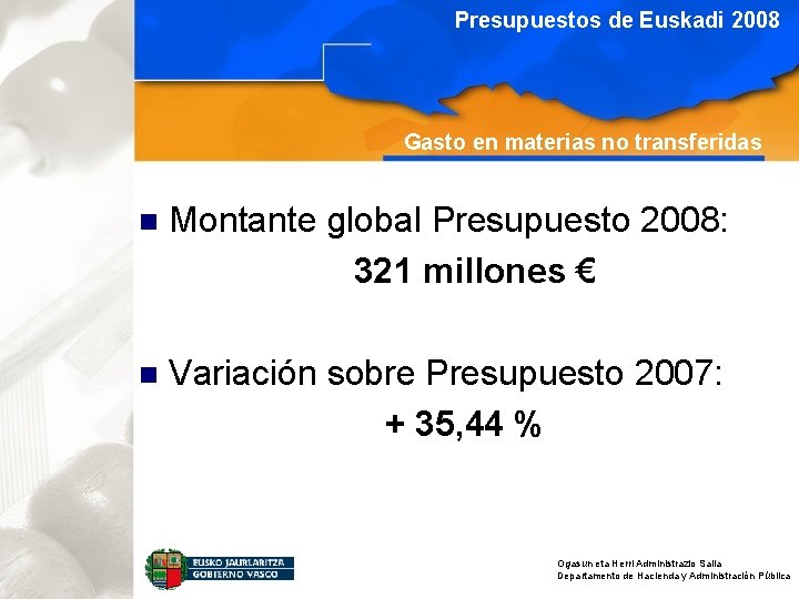Presupuestos de Euskadi 2008 Gasto en materias no transferidas n Montante global Presupuesto 2008: