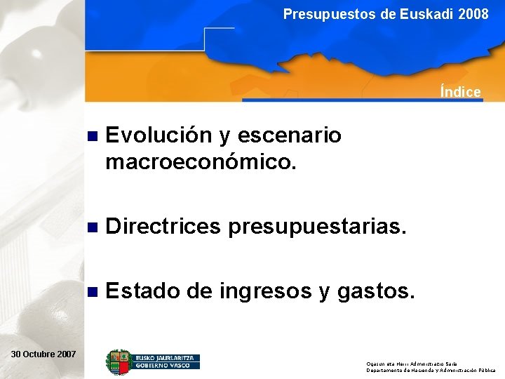 Presupuestos de Euskadi 2008 Índice n Evolución y escenario macroeconómico. n Directrices presupuestarias. n