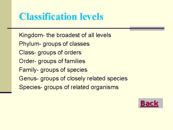 Classification levels Kingdom- the broadest of all levels Phylum- groups of classes Class- groups