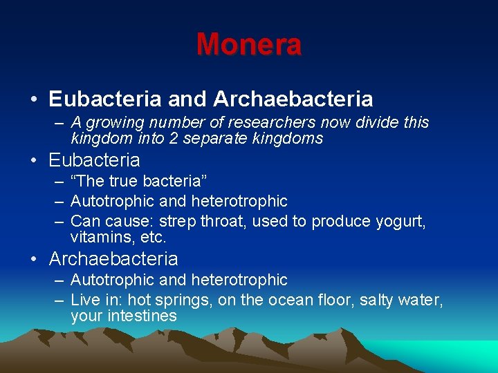 Monera • Eubacteria and Archaebacteria – A growing number of researchers now divide this