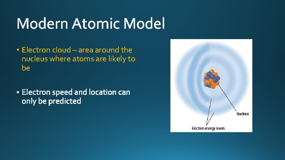  • Electron cloud – area around the nucleus where atoms are likely to
