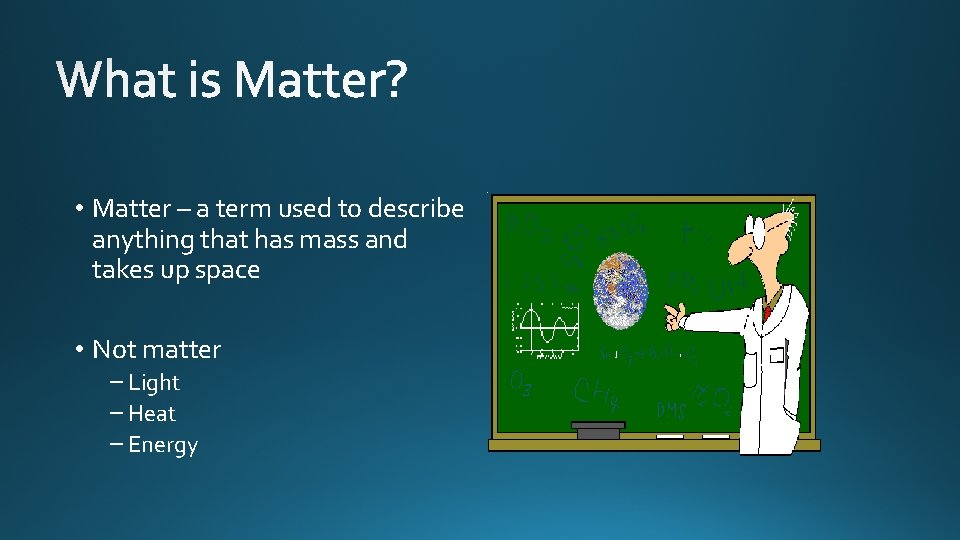  • Matter – a term used to describe anything that has mass and