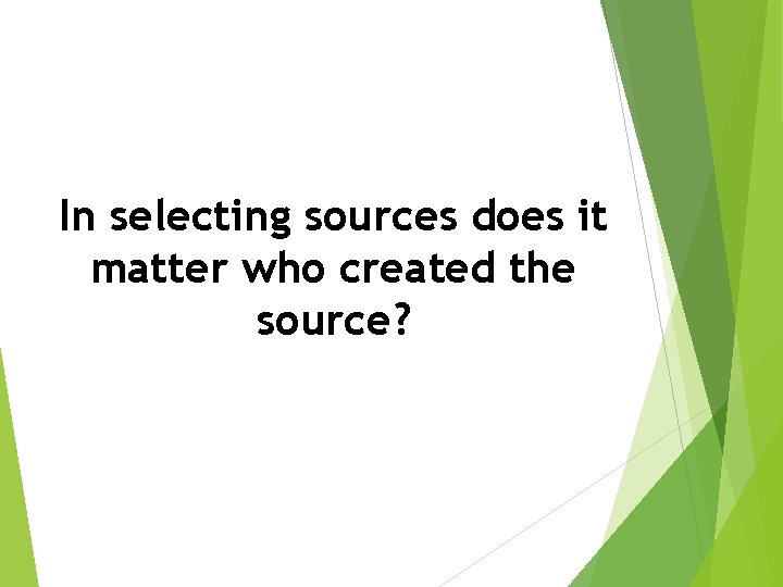 In selecting sources does it matter who created the source? 
