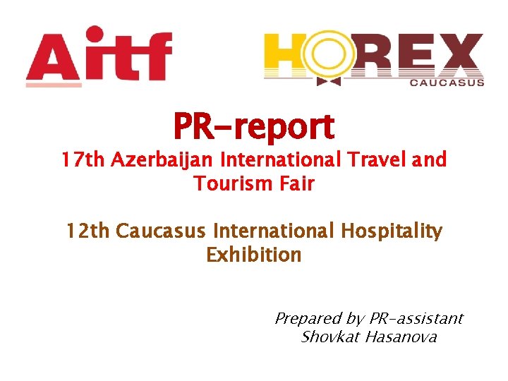 PR-report 17 th Azerbaijan International Travel and Tourism Fair 12 th Caucasus International Hospitality