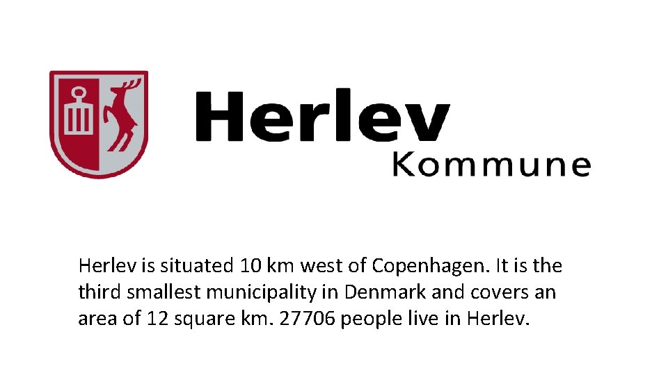 Herlev is situated 10 km west of Copenhagen. It is the third smallest municipality