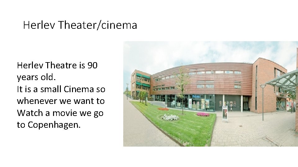 Herlev Theater/cinema Herlev Theatre is 90 years old. It is a small Cinema so