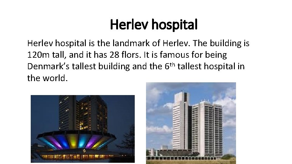 Herlev hospital is the landmark of Herlev. The building is 120 m tall, and