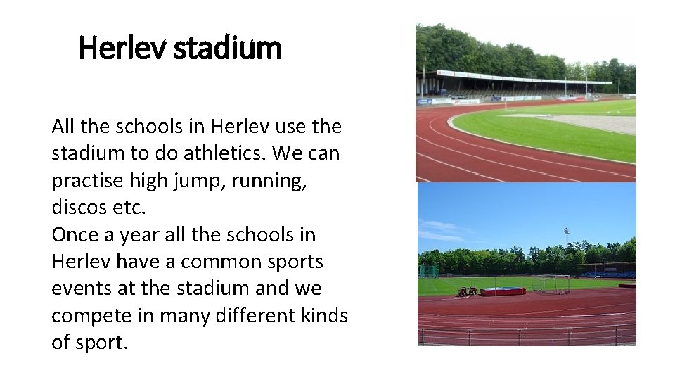 Herlev stadium All the schools in Herlev use the stadium to do athletics. We