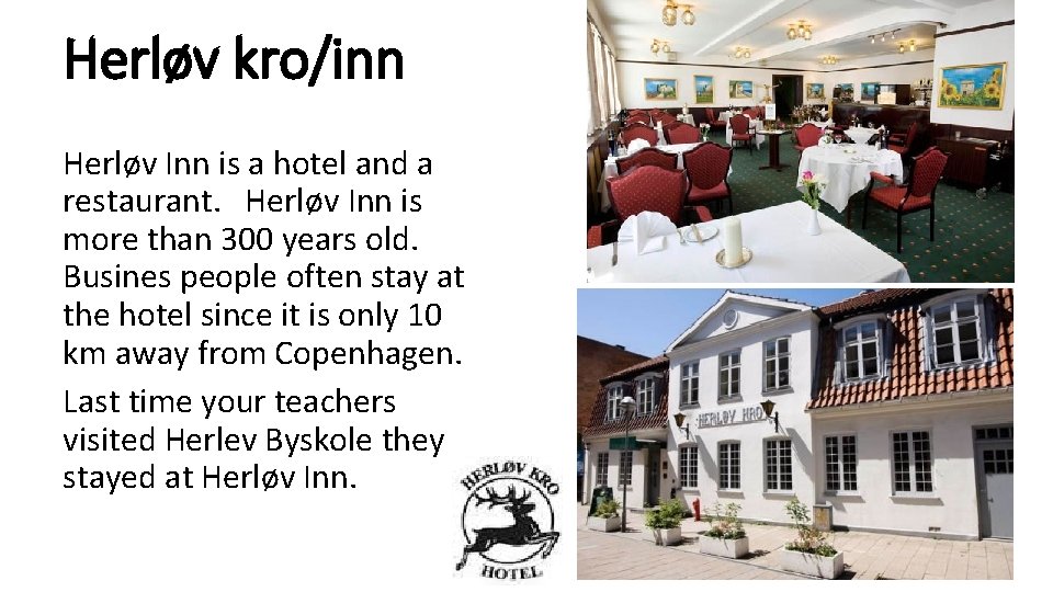Herløv kro/inn Herløv Inn is a hotel and a restaurant. Herløv Inn is more