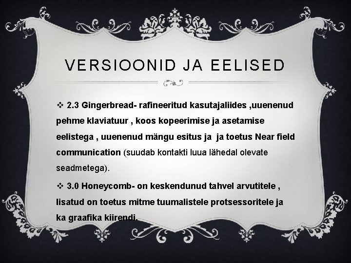 VERSIOONID JA EELISED v 2. 3 Gingerbread- rafineeritud kasutajaliides , uuenenud pehme klaviatuur ,