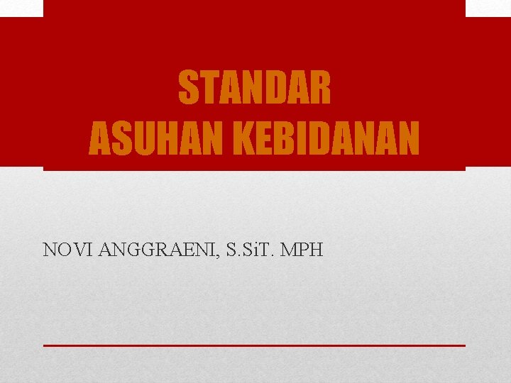 STANDAR ASUHAN KEBIDANAN NOVI ANGGRAENI, S. Si. T. MPH 