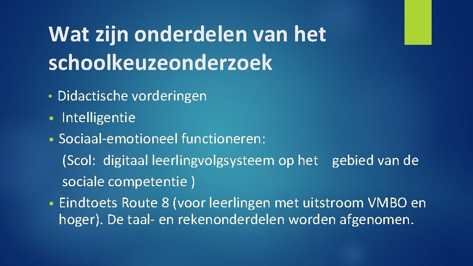 Wat zijn onderdelen van het schoolkeuzeonderzoek Didactische vorderingen • Intelligentie • Sociaal-emotioneel functioneren: (Scol: