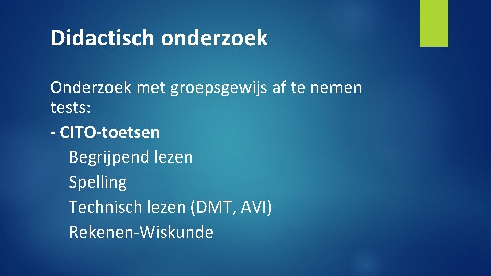 Didactisch onderzoek Onderzoek met groepsgewijs af te nemen tests: - CITO-toetsen Begrijpend lezen Spelling