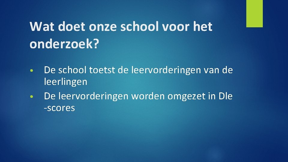 Wat doet onze school voor het onderzoek? De school toetst de leervorderingen van de