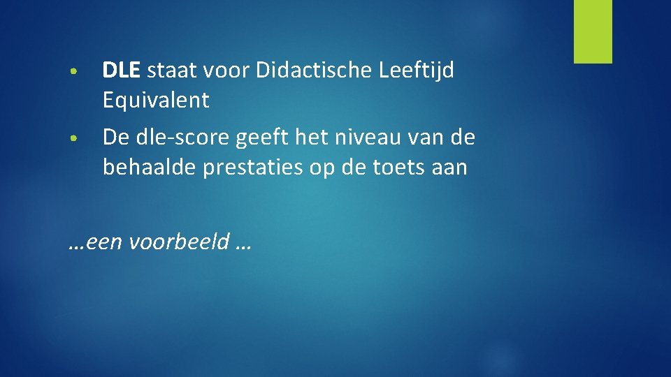 DLE staat voor Didactische Leeftijd Equivalent • De dle-score geeft het niveau van de