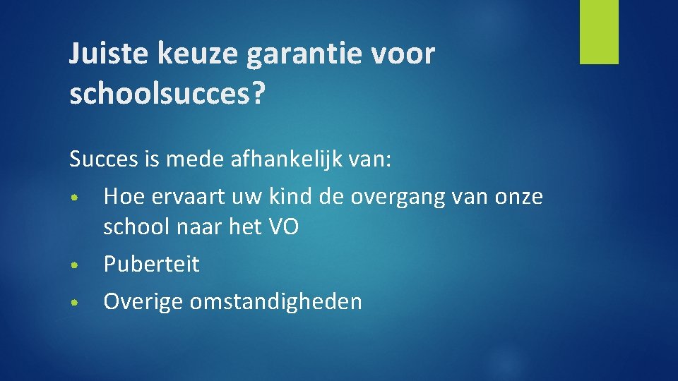 Juiste keuze garantie voor schoolsucces? Succes is mede afhankelijk van: • Hoe ervaart uw