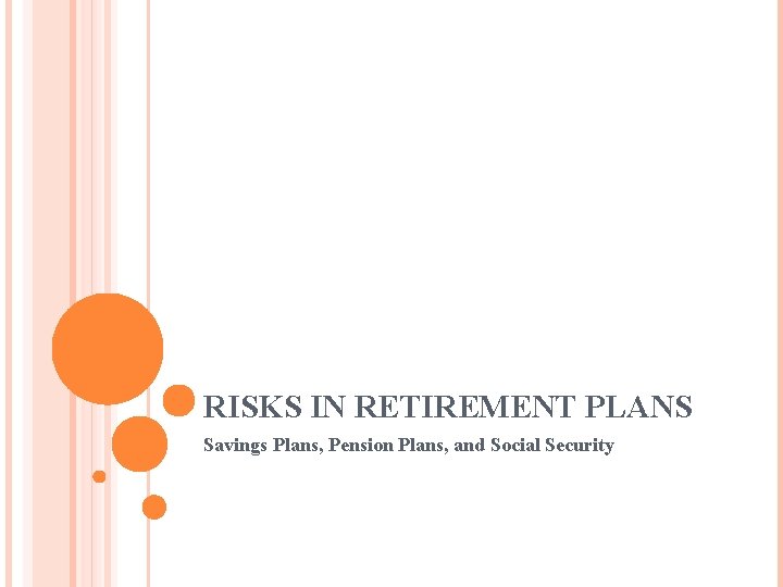 RISKS IN RETIREMENT PLANS Savings Plans, Pension Plans, and Social Security 