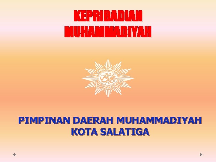 KEPRIBADIAN MUHAMMADIYAH PIMPINAN DAERAH MUHAMMADIYAH KOTA SALATIGA 