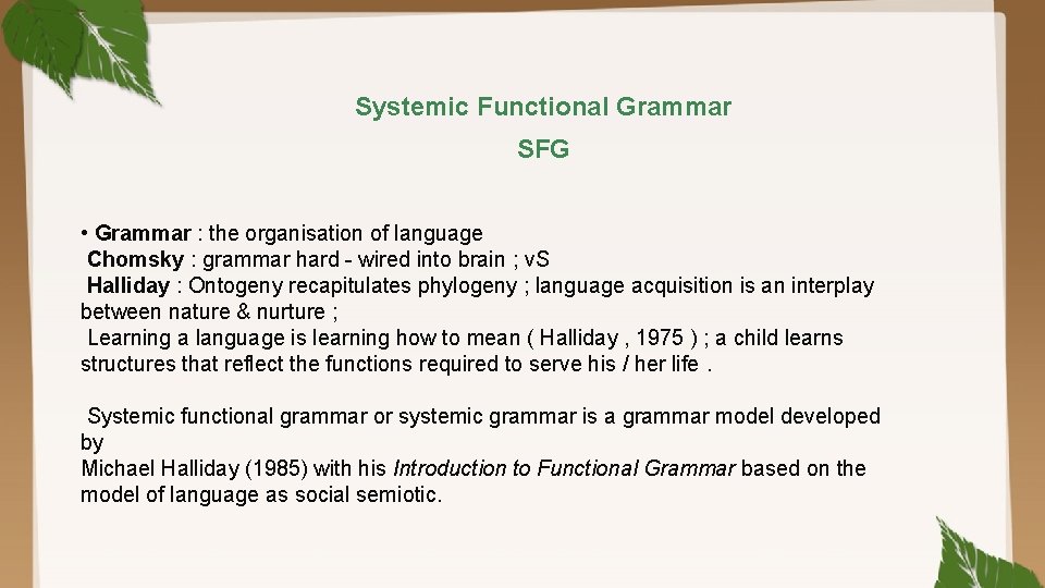 Systemic Functional Grammar SFG • Grammar : the organisation of language Chomsky : grammar