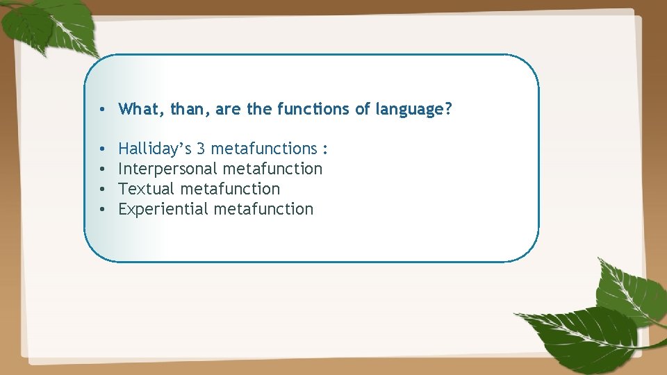  • What, than, are the functions of language? • • Halliday’s 3 metafunctions