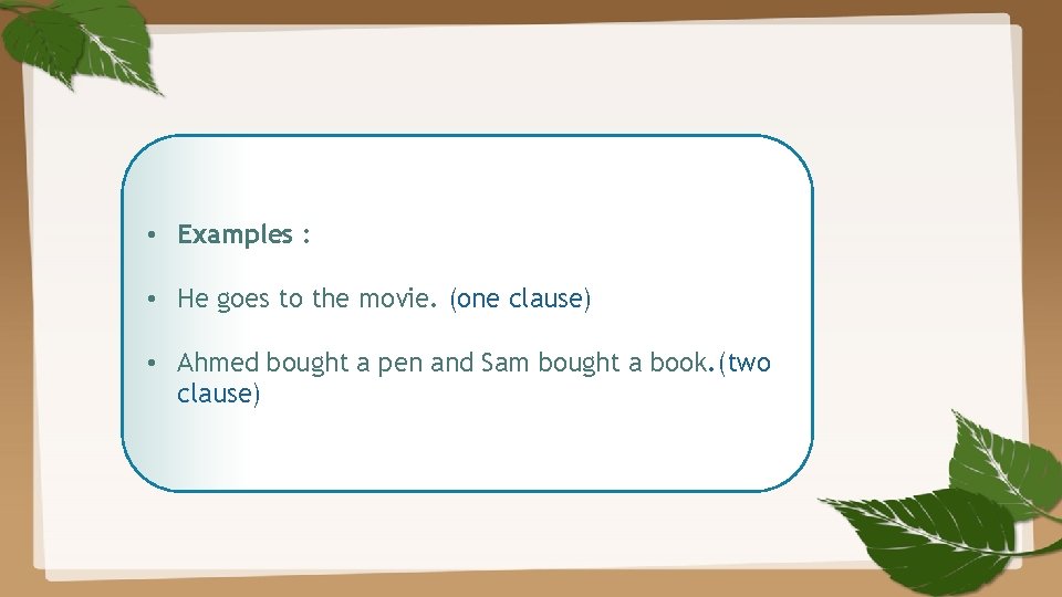  • Examples : • He goes to the movie. (one clause) • Ahmed