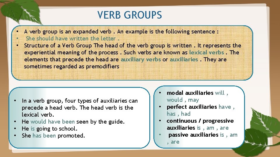 VERB GROUPS • A verb group is an expanded verb. An example is the