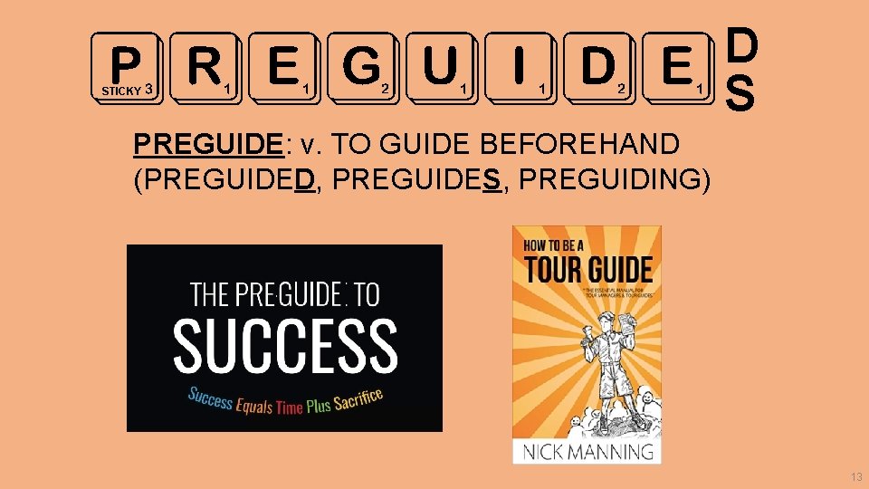 D PREGUIDE S STICKY PREGUIDE: v. TO GUIDE BEFOREHAND (PREGUIDED, PREGUIDES, PREGUIDING) 13 